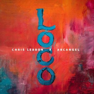 Chris Lebron Ft. Arcangel – Loco